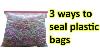 3 Ways To Seal Plastic Bags Small Plastic Bags Plastic Shopping Bags Clear Poly Bags